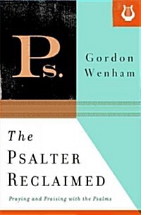 The Psalter Reclaimed: Praying and Praising with the Psalms (Paperback)