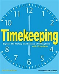 Timekeeping: Explore the History and Science of Telling Time with 15 Projects (Paperback)