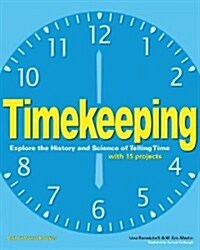 Timekeeping: Explore the History and Science of Telling Time with 15 Projects (Hardcover)
