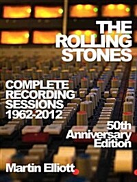 The Rolling Stones Complete Recording Sessions 1962-2012 : 50th Anniversary Edition (Paperback, 50th Anniversary Ed)