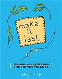 Make It Last: Sustainably and Affordably Preserving What We Love (Paperback)