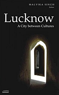 Lucknow: A City Between Cultures (Paperback)