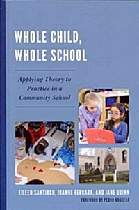 Whole Child, Whole School: Applying Theory to Practice in a Community School (Hardcover)