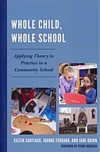 Whole Child, Whole School: Applying Theory to Practice in a Community School (Paperback)