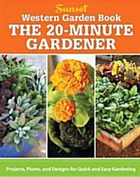 The 20-Minute Gardener: Projects, Plants, and Designs for Quick and Easy Gardening (Paperback)