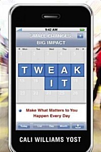 Tweak It: Small Changes, Big Impact: Make What Matters to You Happen Every Day (Hardcover)