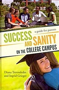 Success and Sanity on the College Campus: A Guide for Parents (Hardcover)