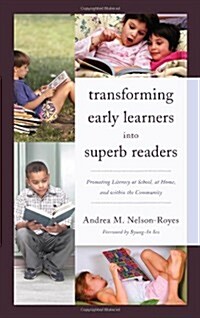 Transforming Early Learners Into Superb Readers: Promoting Literacy at School, at Home, and Within the Community (Hardcover)