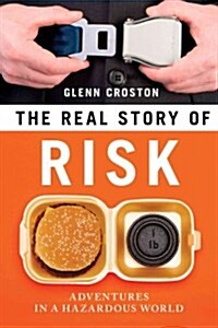 The Real Story of Risk: Adventures in a Hazardous World (Paperback)