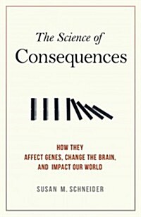 The Science of Consequences: How They Affect Genes, Change the Brain, and Impact Our World (Paperback)