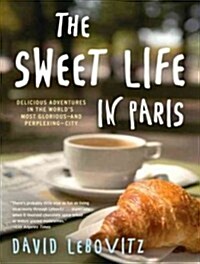 The Sweet Life in Paris: Delicious Adventures in the Worlds Most Glorious--And Perplexing--City (Audio CD, Library)