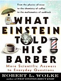 What Einstein Told His Barber: More Scientific Answers to Everyday Questions (MP3 CD, MP3 - CD)
