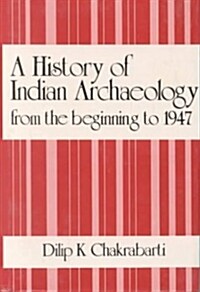 A History of Indian Archaeology from the Beginning to 1947 (Hardcover)