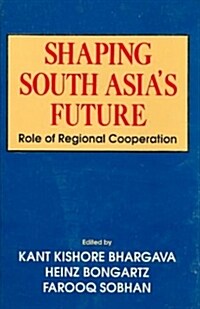 Shaping South Asias Future (Hardcover)