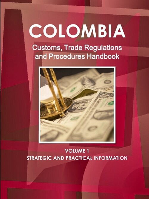 Colombia Customs, Trade Regulations and Procedures Handbook (Paperback, 6th)