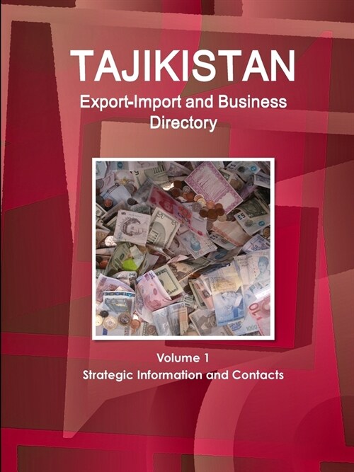 Tajikistan Export-Import and Business Directory Volume 1 Strategic Information and Contacts (Paperback)