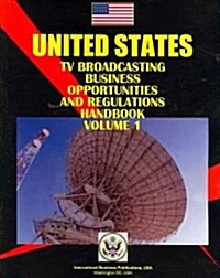 United States TV Broadcasting Business Opportunities and Regulations Handbook (Paperback, 5th)