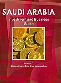 Saudi Arabia Investment and Business Guide Volume 1 Strategic and Practical Information (Paperback)