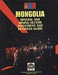 Mongolia Mineral and Mining Sector Investment & Business Guide (Paperback, 3rd, Updated)