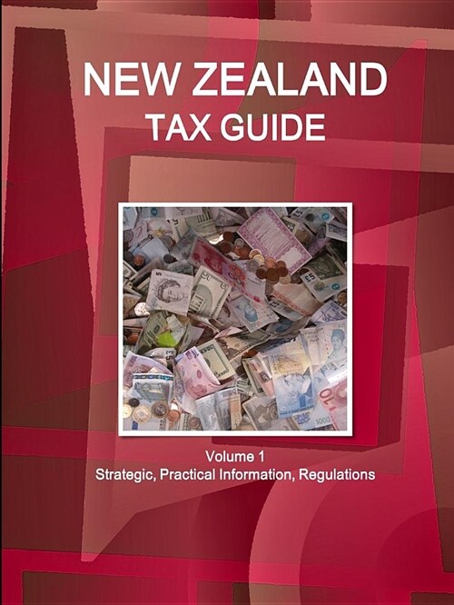 New Zealand Tax Guide Volume 1 Strategic, Practical Information, Regulations (Paperback)