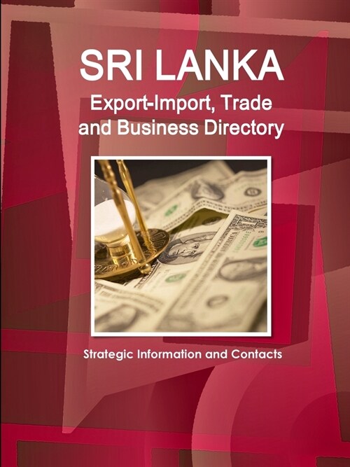 Sri Lanka Export-Import, Trade and Business Directory - Strategic Information and Contacts (Paperback)