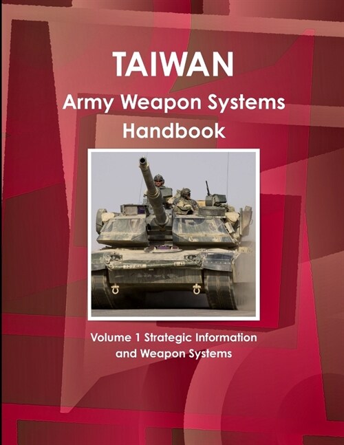 Taiwan Army Weapon Systems Handbook Volume 1 Strategic Information and Weapon Systems (Paperback)