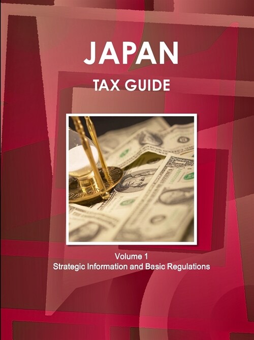 Japan Tax Guide Volume 1 Strategic Information and Basic Regulations (Paperback)