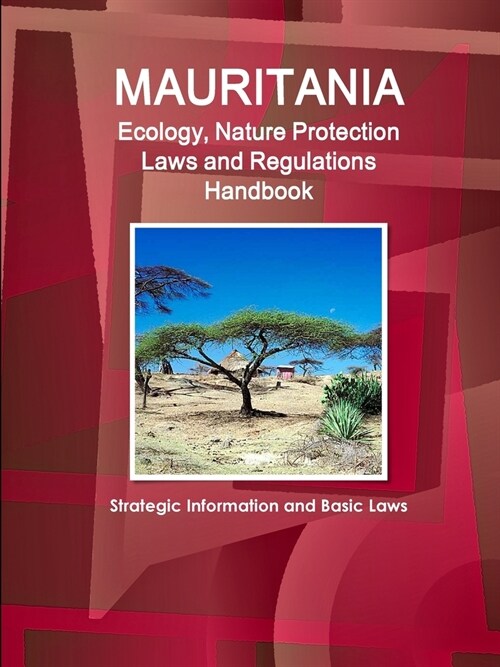 Mauritania Ecology, Nature Protection Laws and Regulations Handbook - Strategic Information and Basic Laws (Paperback)