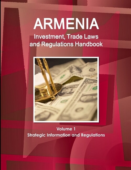 Armenia Investment, Trade Laws and Regulations Handbook Volume 1 Strategic Information and Regulations (Paperback)