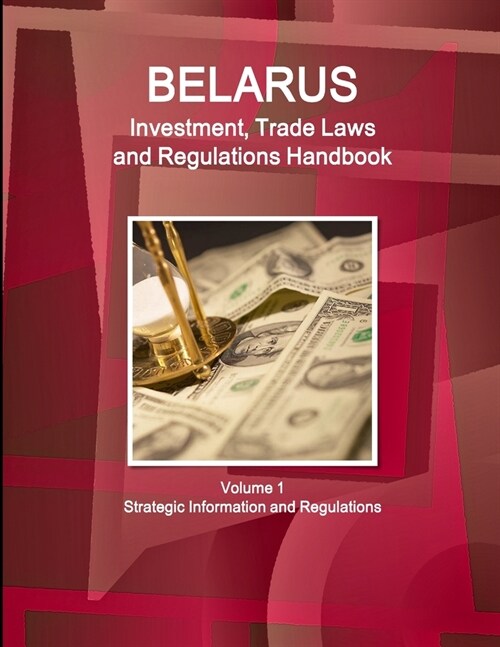 Belarus Investment, Trade Laws and Regulations Handbook Volume 1 Strategic Information and Regulations (Paperback)