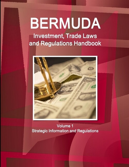 Bermuda Investment, Trade Laws and Regulations Handbook Volume 1 Strategic Information and Regulations (Paperback)