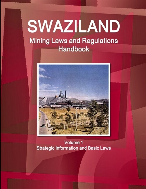 Swaziland Mining Laws and Regulations Handbook Volume 1 Strategic Information and Basic Laws (Paperback)