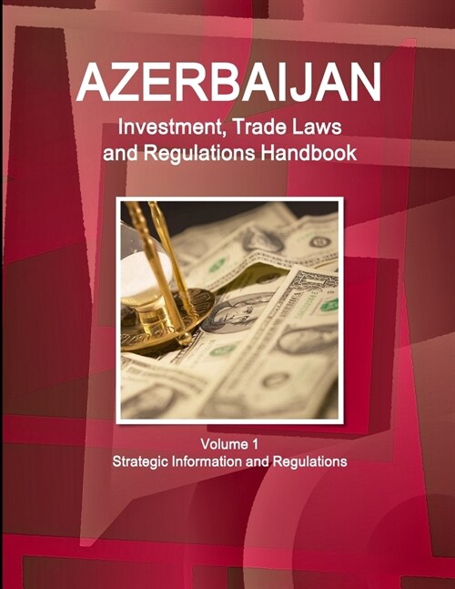 Azerbaijan Investment, Trade Laws and Regulations Handbook Volume 1 Strategic Information and Regulations (Paperback)