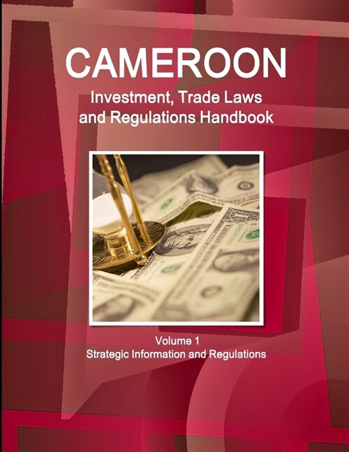 Cameroon Investment, Trade Laws and Regulations Handbook Volume 1 Strategic Information and Regulations (Paperback)