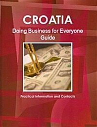 Croatia Doing Business For Everyone Guide (Paperback, Updated, Reprint)