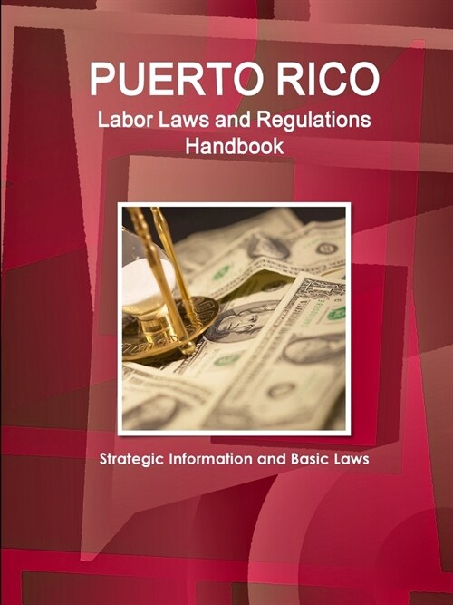 Puerto Rico Labor Laws and Regulations Handbook: Strategic Information and Basic Laws (Paperback)