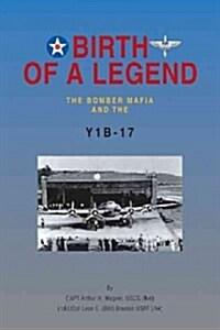 Birth of a Legend: The Bomber Mafia and the Y1b-17 (Paperback)