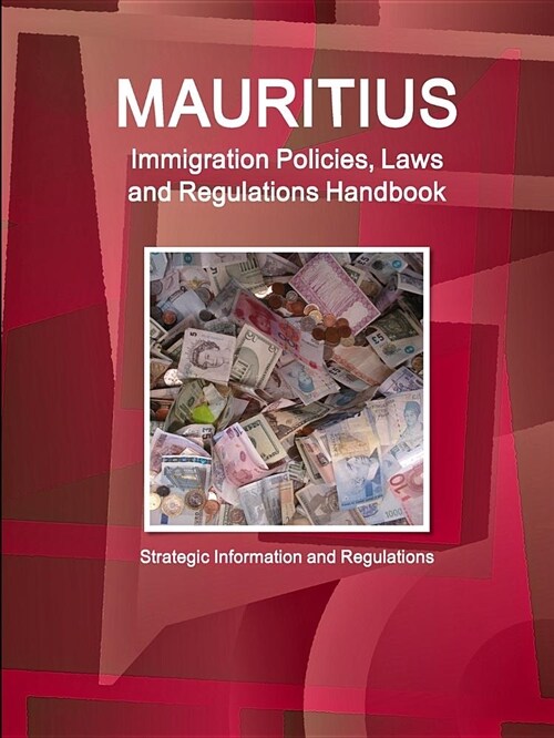 Mauritius Immigration Policies, Laws and Regulations Handbook - Strategic Information and Regulations (Paperback)