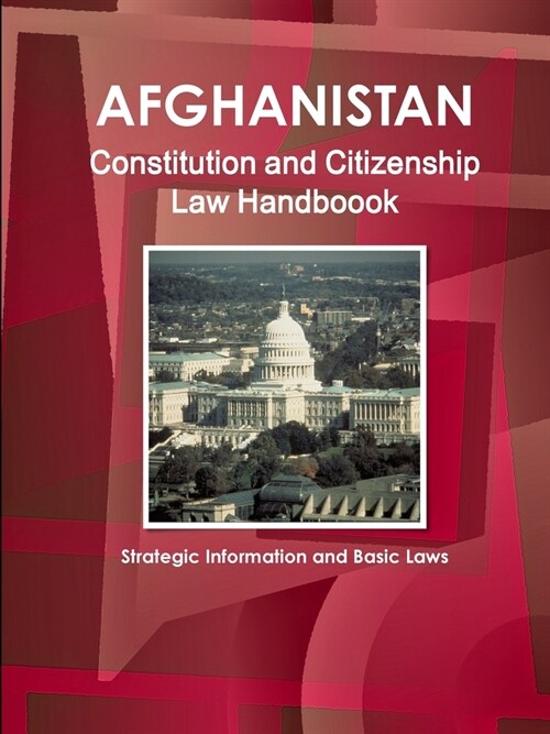 Afghanistan Constitution and Citizenship Law Handboook - Strategic Information and Basic Laws (Paperback)