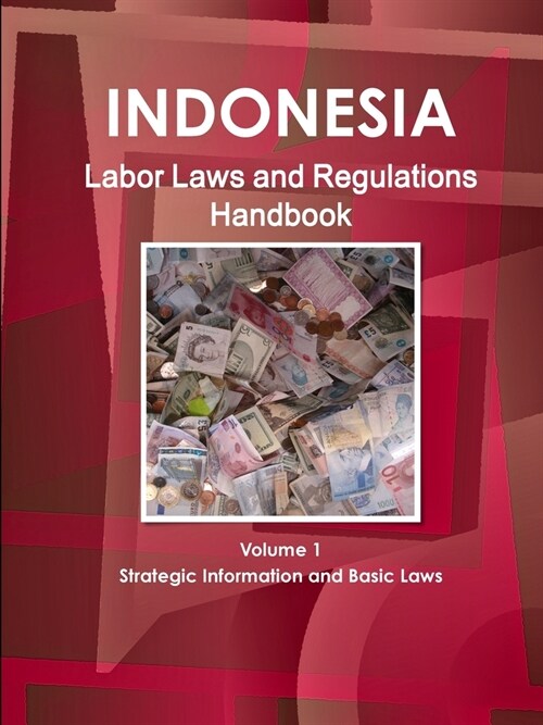 Indonesia Labor Laws and Regulations Handbook Volume 1 Strategic Information and Basic Laws (Paperback)