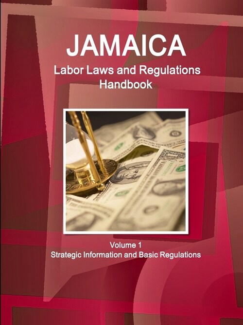 Jamaica Labor Laws and Regulations Handbook Volume 1 Strategic Information and Basic Regulations (Paperback)