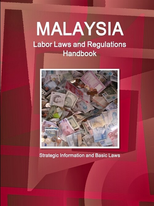 Malaysia Labor Laws and Regulations Handbook - Strategic Information and Basic Laws (Paperback)