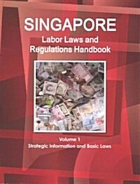 Singapore Labor Laws and Regulations Handbook Volume 1 Strategic Information and Basic Laws (Paperback)