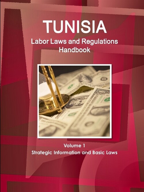 Tunisia Labor Laws and Regulations Handbook Volume 1 Strategic Information and Basic Laws (Paperback)