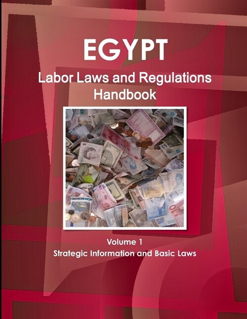 Egypt Labor Laws and Regulations Handbook Volume 1 Strategic Information and Basic Laws (Paperback)
