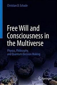 Free Will and Consciousness in the Multiverse: Physics, Philosophy, and Quantum Decision Making (Hardcover, 2018)