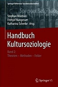 Handbuch Kultursoziologie: Band 2: Theorien - Methoden - Felder (Hardcover, 1. Aufl. 2019)
