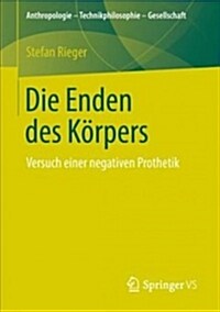Die Enden Des K?pers: Versuch Einer Negativen Prothetik (Paperback, 1. Aufl. 2019)