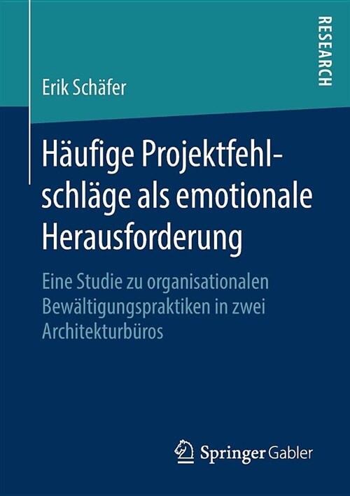 H?fige Projektfehlschl?e ALS Emotionale Herausforderung: Eine Studie Zu Organisationalen Bew?tigungspraktiken in Zwei Architekturb?os (Paperback, 1. Aufl. 2019)