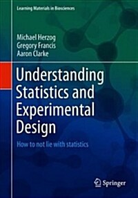 Understanding Statistics and Experimental Design: How to Not Lie with Statistics (Paperback, 2019)